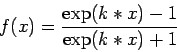 \begin{displaymath}f(x) = \frac{\exp(k*x) - 1}{\exp(k*x) + 1} \end{displaymath}